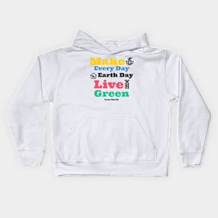 Make Everyday Earthday Live Green Love Earth Kids Hoodie